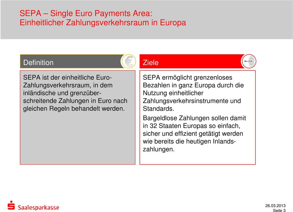 Ziele SEPA ermöglicht grenzenloses Bezahlen in ganz Europa durch die Nutzung einheitlicher Zahlungsverkehrsinstrumente und Standards.