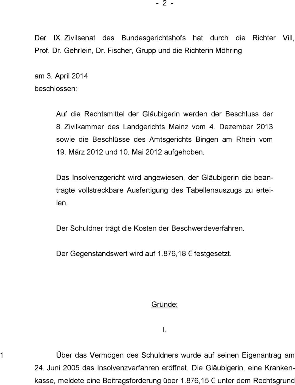 Dezember 2013 sowie die Beschlüsse des Amtsgerichts Bingen am Rhein vom 19. März 2012 und 10. Mai 2012 aufgehoben.