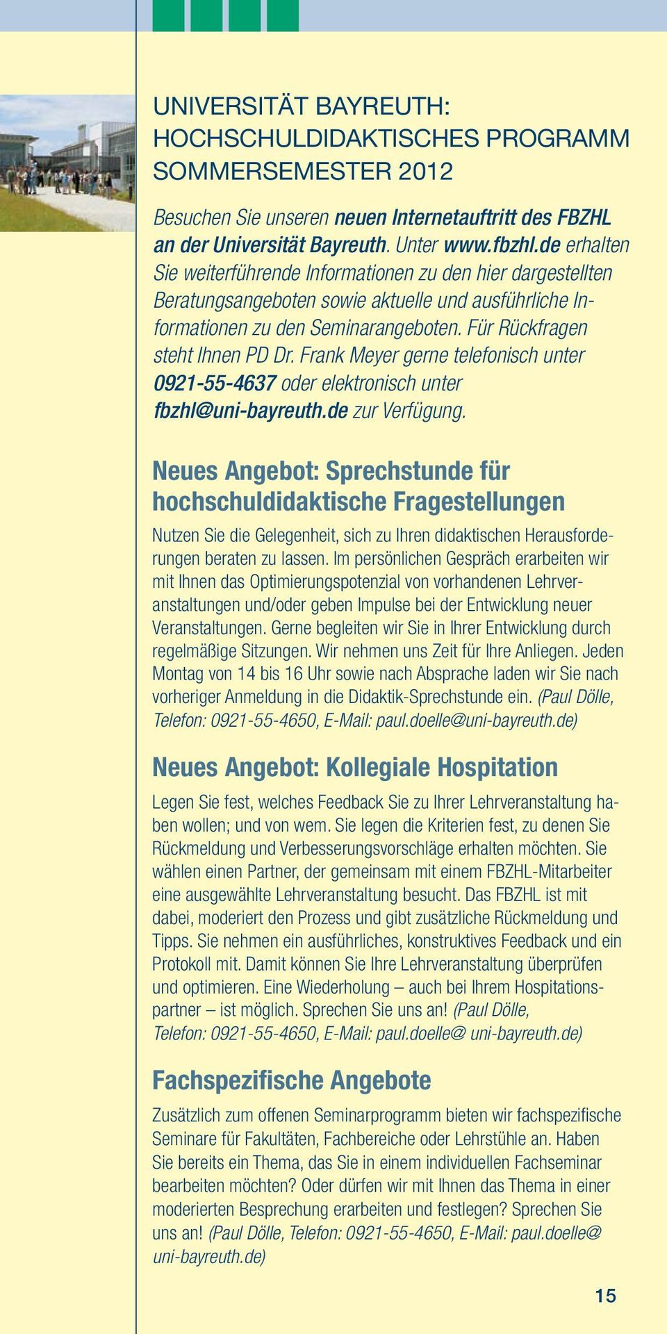 Frank Meyer gerne telefonisch unter 0921-55-4637 oder elektronisch unter fbzhl@uni-bayreuth.de zur Verfügung.