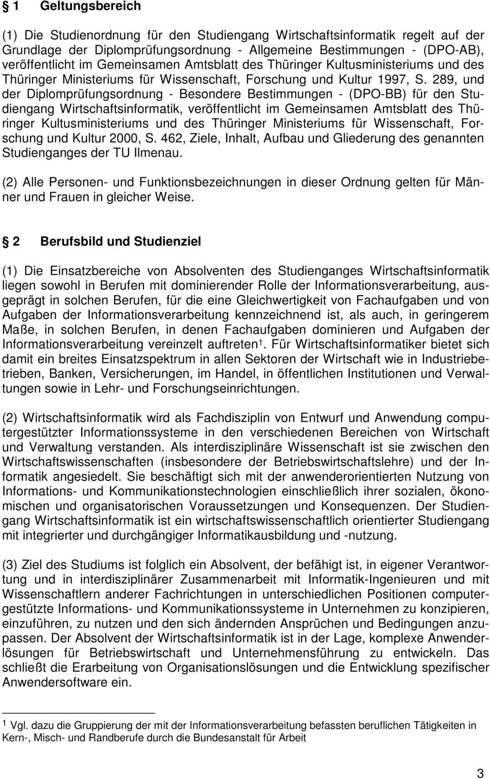 289, und der Diplomprüfungsordnung - Besondere Bestimmungen - (DPO-BB) für den Studiengang Wirtschaftsinformatik, veröffentlicht im Gemeinsamen Amtsblatt des Thüringer Kultusministeriums und des