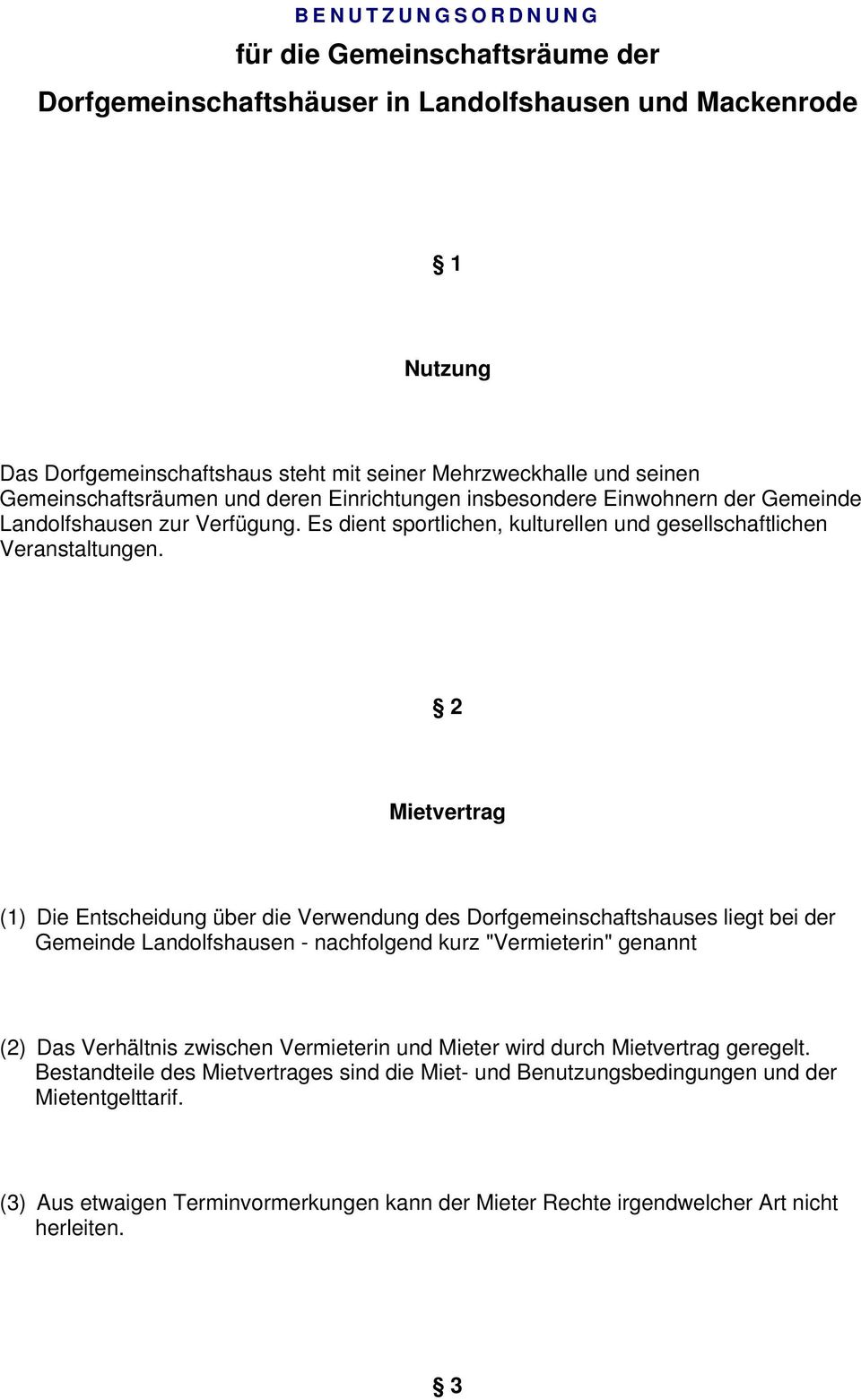 2 Mietvertrag (1) Die Entscheidung über die Verwendung des Dorfgemeinschaftshauses liegt bei der Gemeinde Landolfshausen - nachfolgend kurz "Vermieterin" genannt (2) Das Verhältnis zwischen