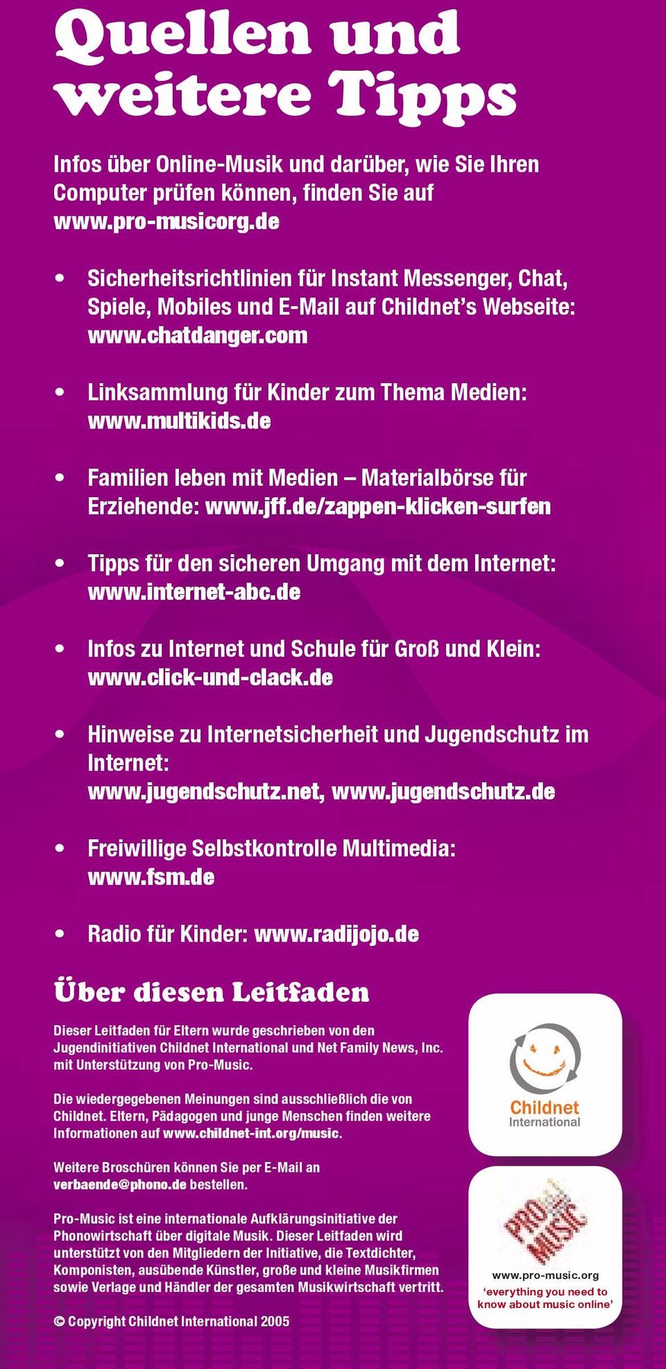 de Familien leben mit Medien Materialbörse für Erziehende: www.jff.de/zappen-klicken-surfen Tipps für den sicheren Umgang mit dem Internet: www.internet-abc.