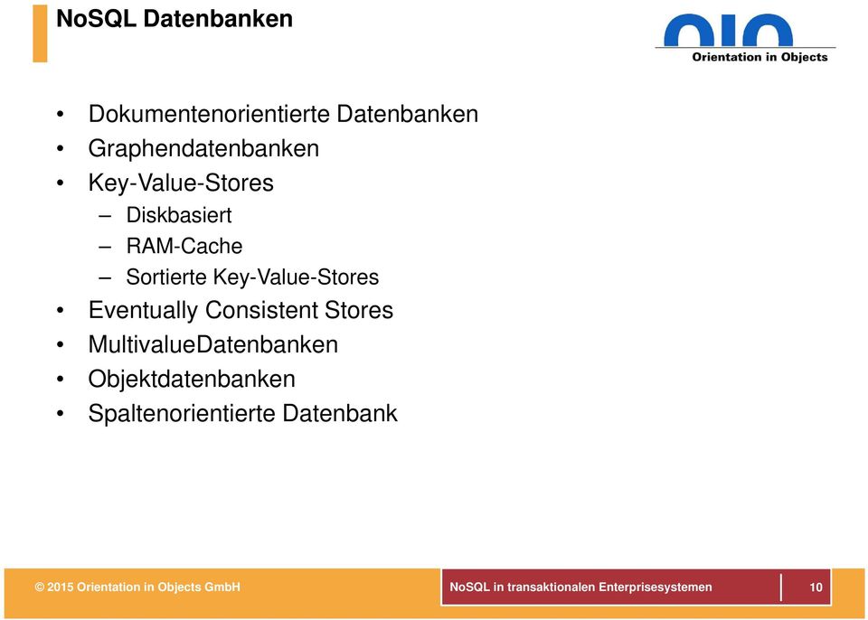Consistent Stores MultivalueDatenbanken Objektdatenbanken Spaltenorientierte