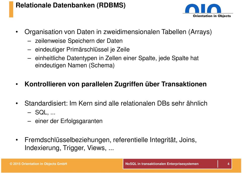 Zugriffen über Transaktionen Standardisiert: Im Kern sind alle relationalen DBs sehr ähnlich SQL,.