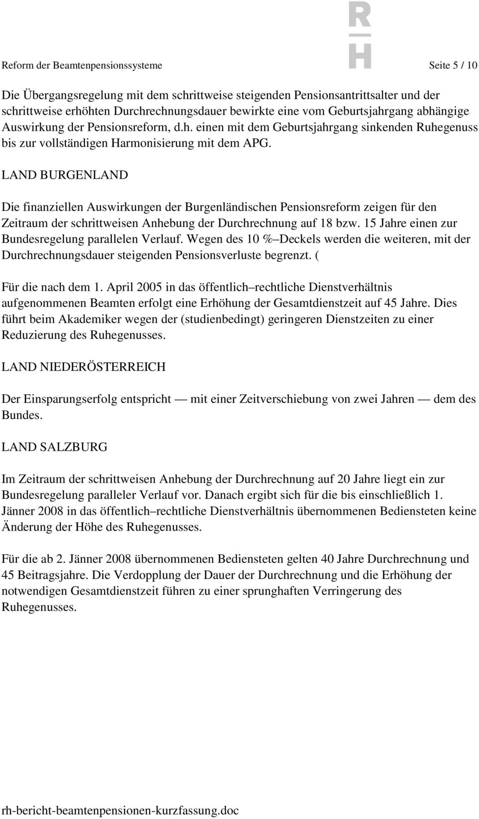 LAND BURGENLAND Die finanziellen Auswirkungen der Burgenländischen Pensionsreform zeigen für den Zeitraum der schrittweisen Anhebung der Durchrechnung auf 18 bzw.