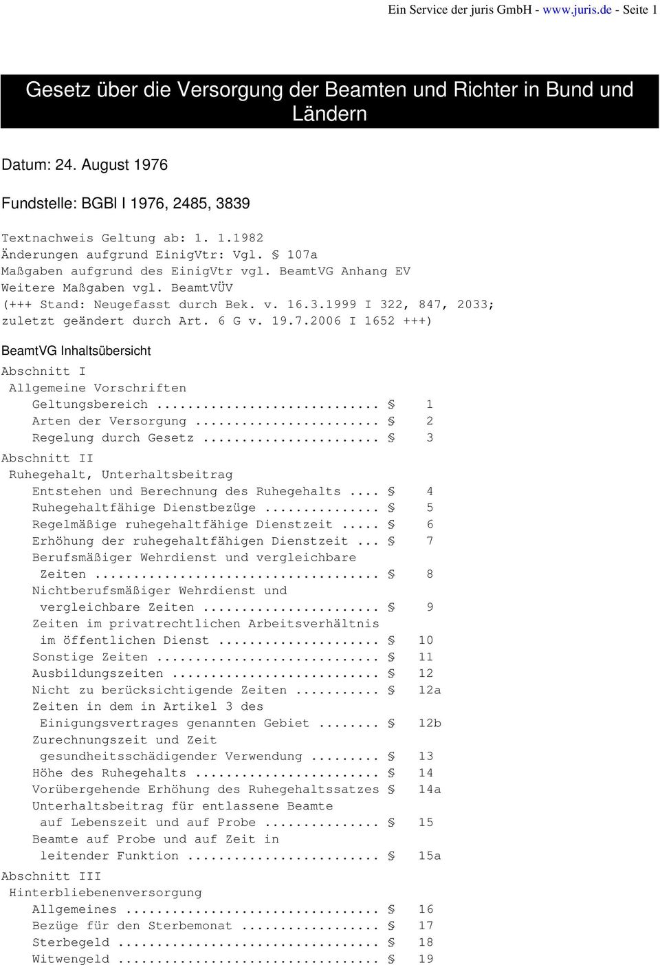 BeamtVÜV (+++ Stand: Neugefasst durch Bek. v. 16.3.1999 I 322, 847, 2033; zuletzt geändert durch Art. 6 G v. 19.7.2006 I 1652 +++) BeamtVG Inhaltsübersicht Abschnitt I Allgemeine Vorschriften Geltungsbereich.