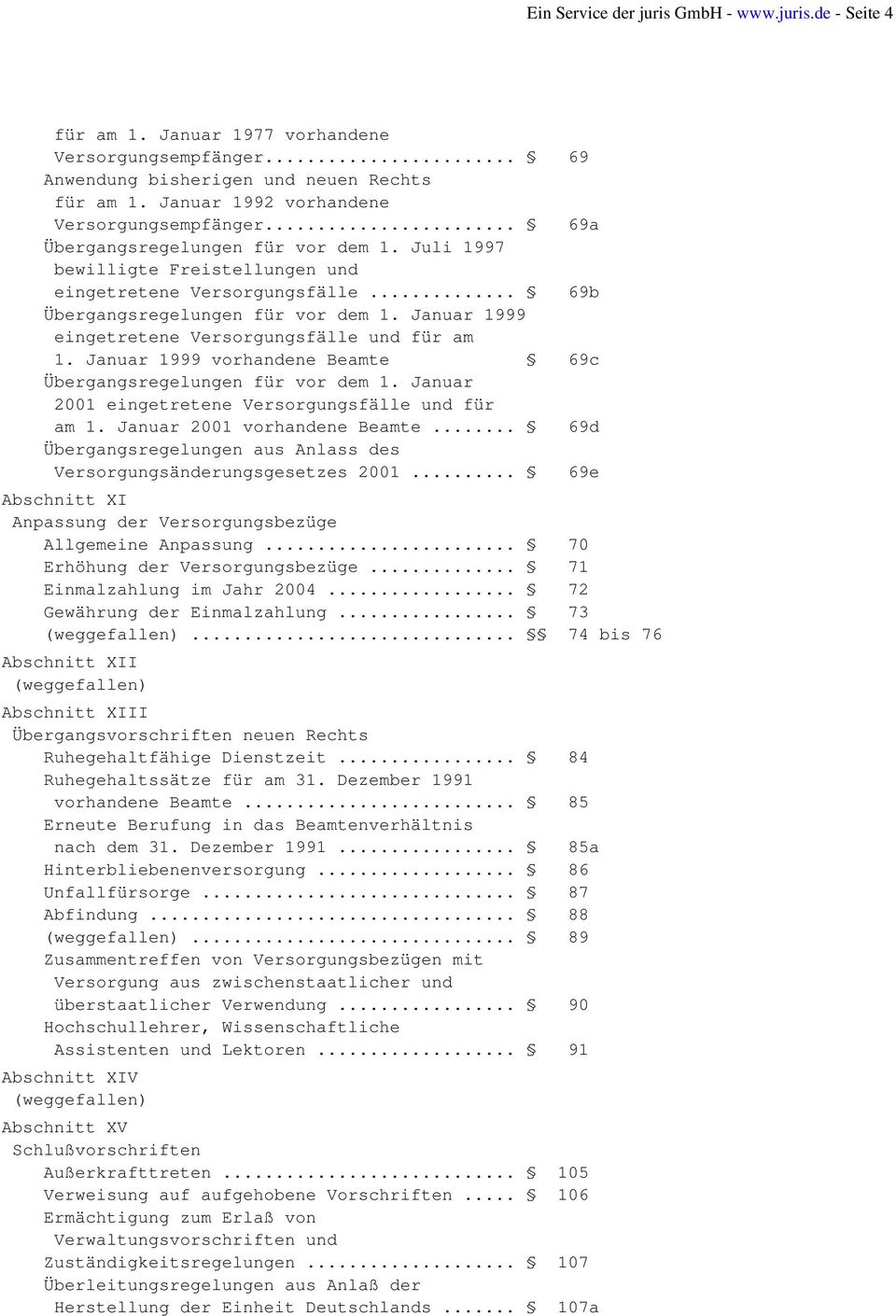 Januar 1999 eingetretene Versorgungsfälle und für am 1. Januar 1999 vorhandene Beamte 69c Übergangsregelungen für vor dem 1. Januar 2001 eingetretene Versorgungsfälle und für am 1.