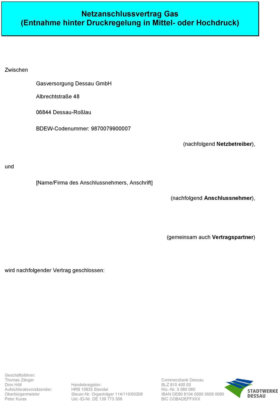 Vertragspartner) wird nachfolgender Vertrag geschlossen: Geschäftsführer: Thomas Zänger Commerzbank Dessau Dino Höll Handelsregister: BLZ 810 400 00