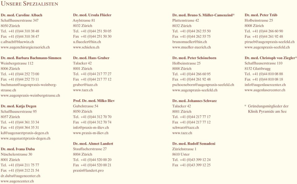 +41 (0)44 262 55 50 Fax +41 (0)44 262 55 75 brunomueller@hin.ch www.mueller-zuerich.ch Dr. med. Peter Trüb Holbeinstrasse 25 8008 Zürich Tel.