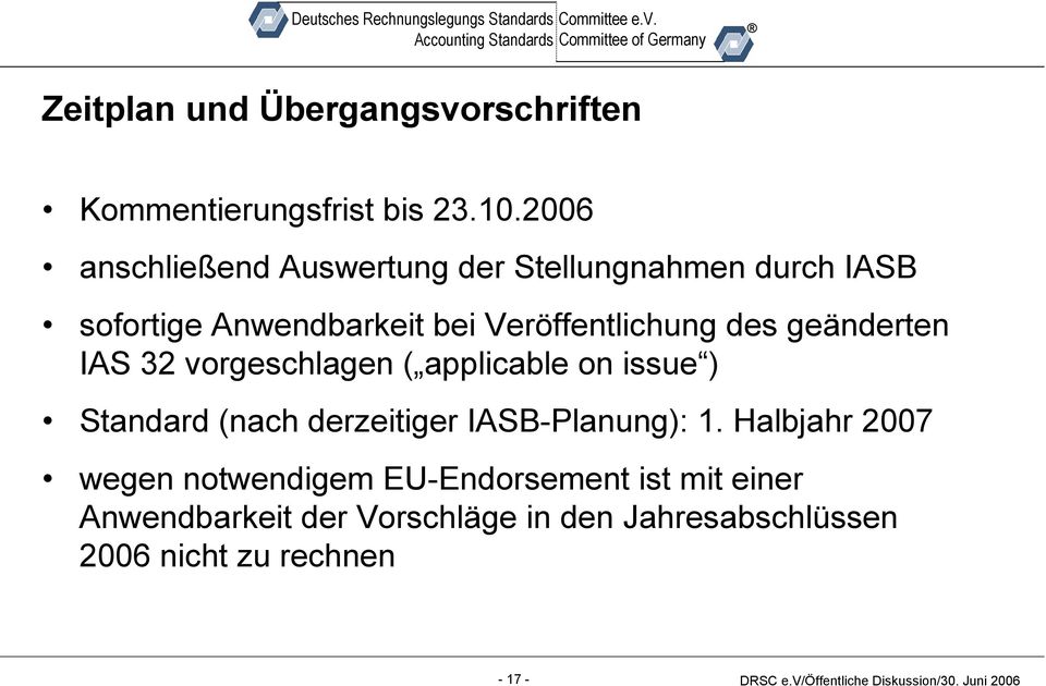 des geänderten IAS 32 vorgeschlagen ( applicable on issue ) Standard (nach derzeitiger IASB-Planung): 1.