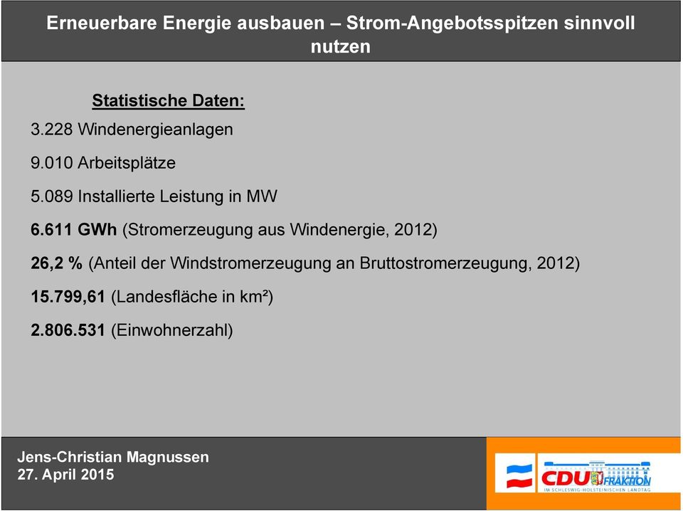 611 GWh (Stromerzeugung aus Windenergie, 2012) 26,2 % (Anteil der Windstromerzeugung an