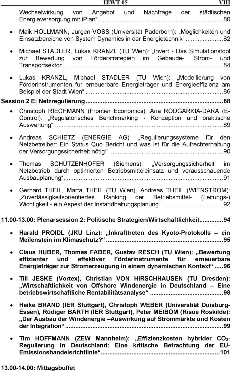 ..82 Michael STADLER, Lukas KRANZL (TU Wien): Invert - Das Simulationstool zur Bewertung von Förderstrategien im Gebäude-, Strom- und Transportsektor.