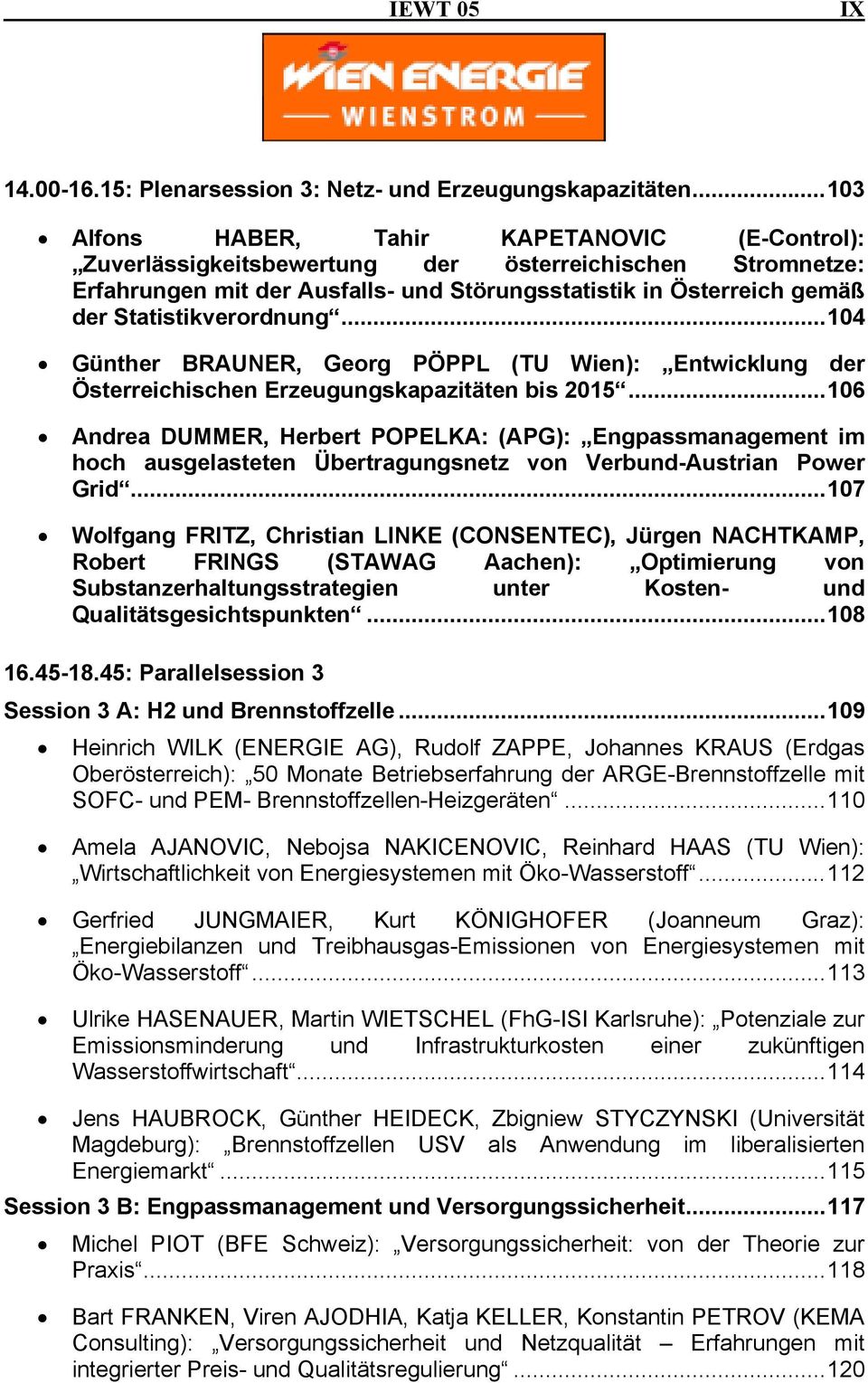 Statistikverordnung...104 Günther BRAUNER, Georg PÖPPL (TU Wien): Entwicklung der Österreichischen Erzeugungskapazitäten bis 2015.