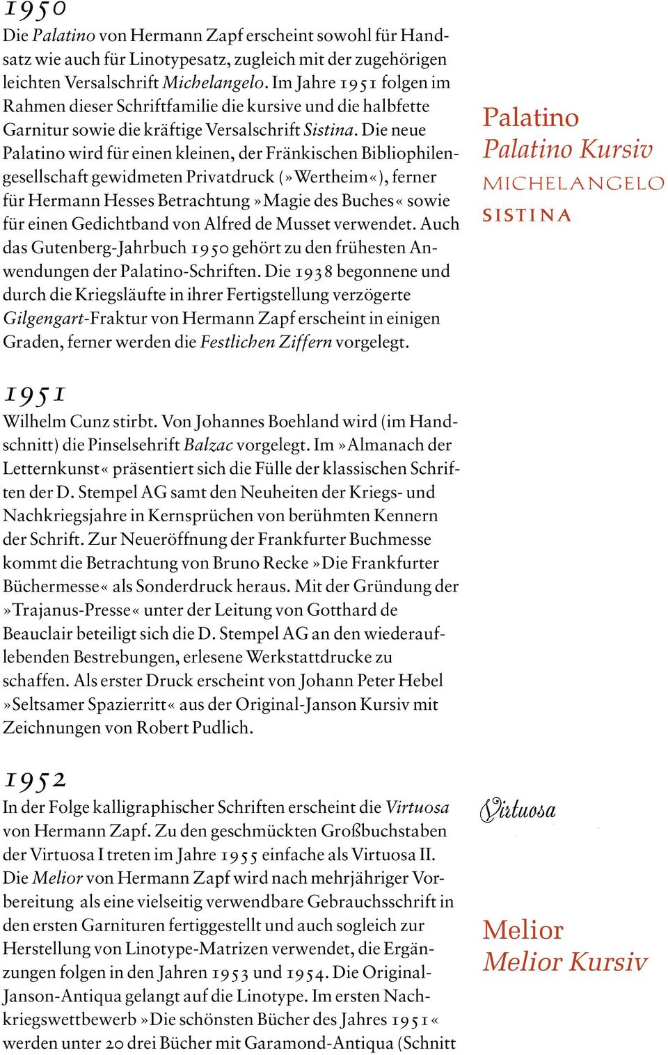 Die neue Palatino wird für einen kleinen, der Fränkischen Bibliophilengesellschaft gewidmeten Privatdruck (»Wertheim«), ferner für Hermann Hesses Betrachtung»Magie des Buches«sowie für einen