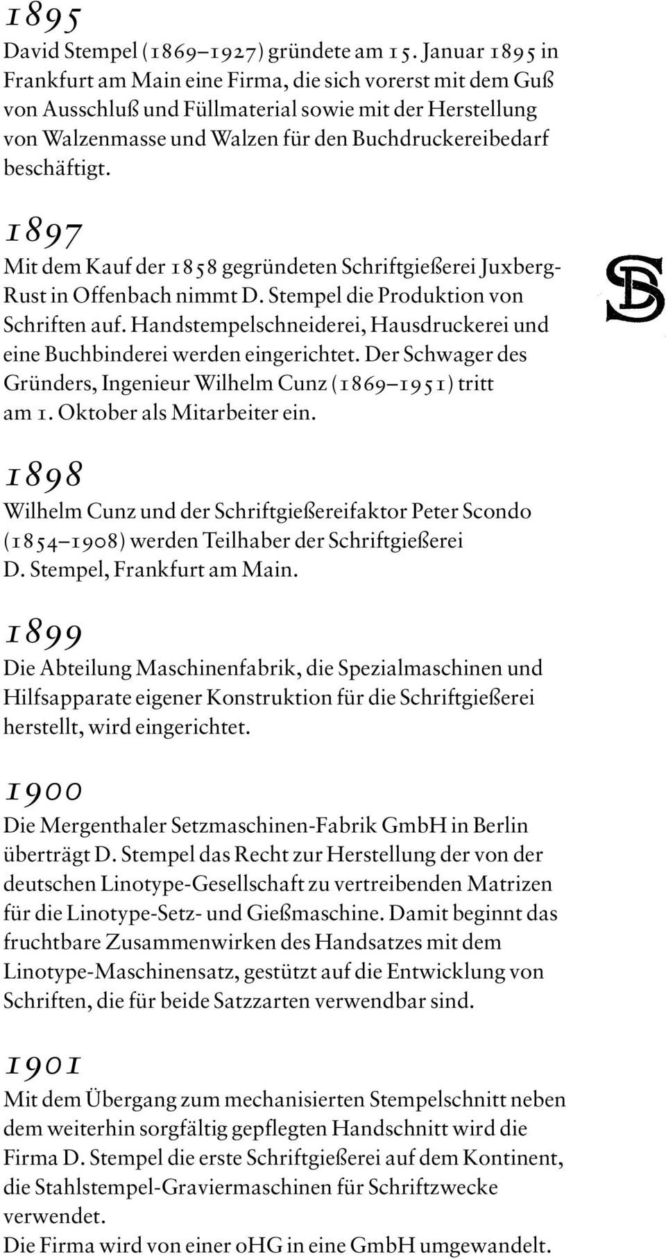 1897 Mit dem Kauf der 1858 gegründeten Schriftgießerei Juxberg- Rust in Offenbach nimmt D. Stempel die Produktion von Schriften auf.