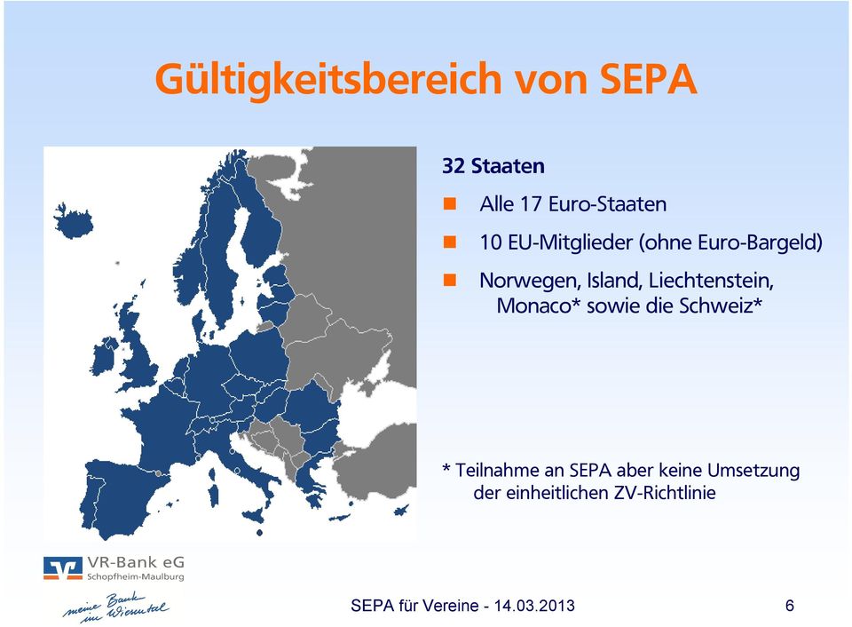 Liechtenstein, Monaco* sowie die Schweiz* * Teilnahme an SEPA