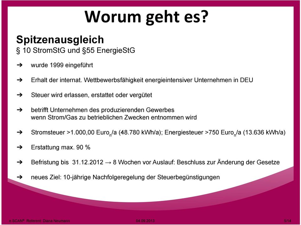 wenn Strom/Gas zu betrieblichen Zwecken entnommen wird Stromsteuer >1.000,00 Euro n /a (48.780 kwh/a); Energiesteuer >750 Euro n /a (13.