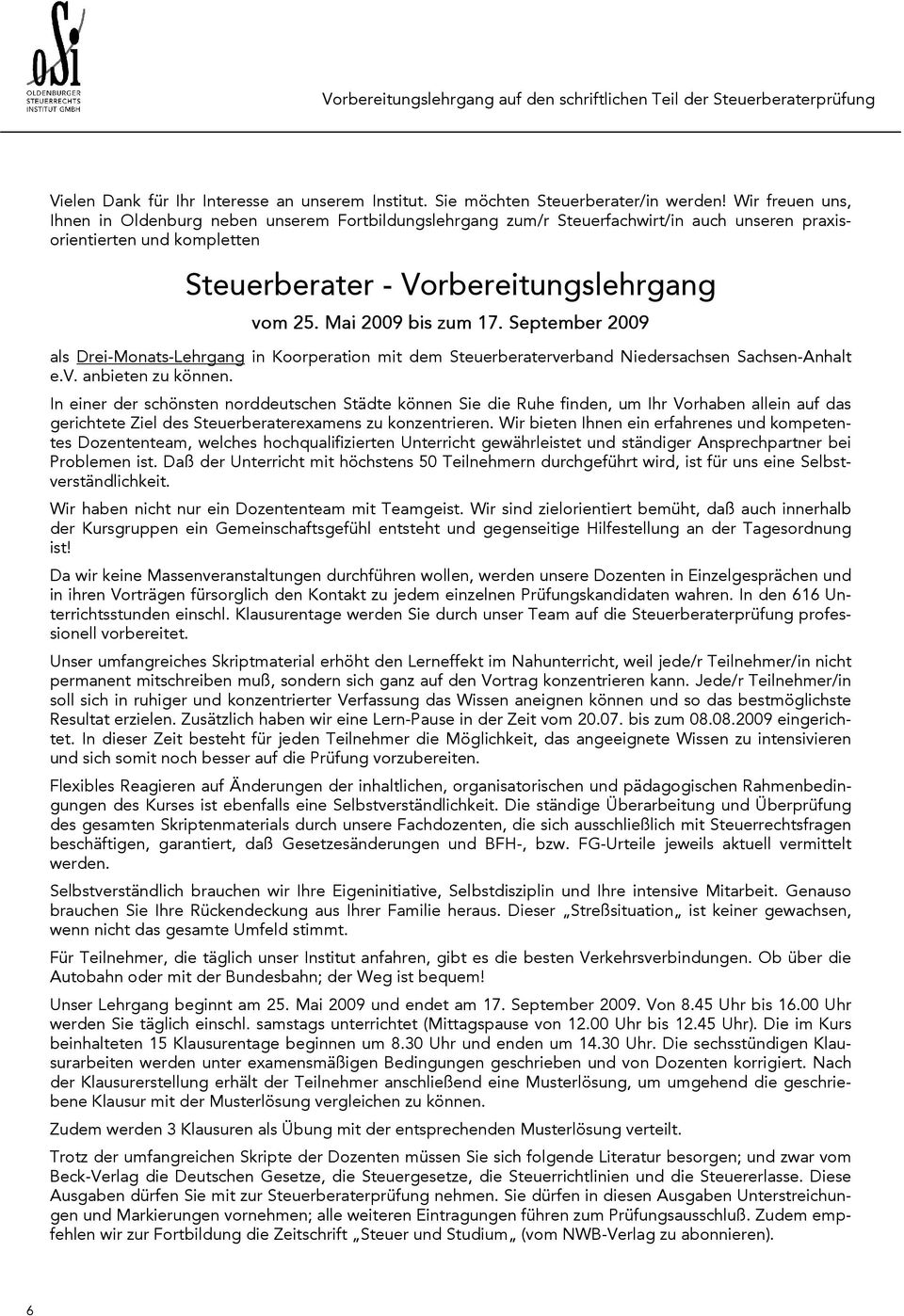 Mai 2009 bis zum 17. September 2009 als Drei-Monats-Lehrgang in Koorperation mit dem Steuerberaterverband Niedersachsen Sachsen-Anhalt e.v. anbieten zu können.