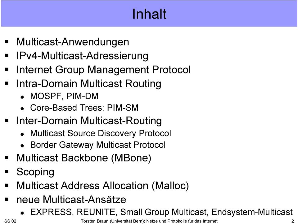 Multicast Protocol Multicast Backbone (MBone) Scoping Multicast Address Allocation (Malloc) neue Multicast-Ansätze EXPRESS,