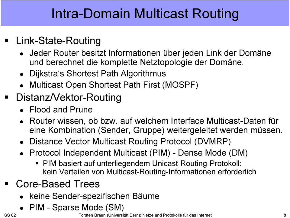 auf welchem Interface Multicast-Daten für eine Kombination (Sender, Gruppe) weitergeleitet werden müssen.