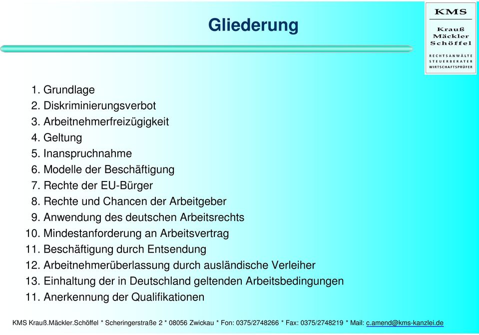 Anwendung des deutschen Arbeitsrechts 10. Mindestanforderung an Arbeitsvertrag 11. Beschäftigung durch Entsendung 12.