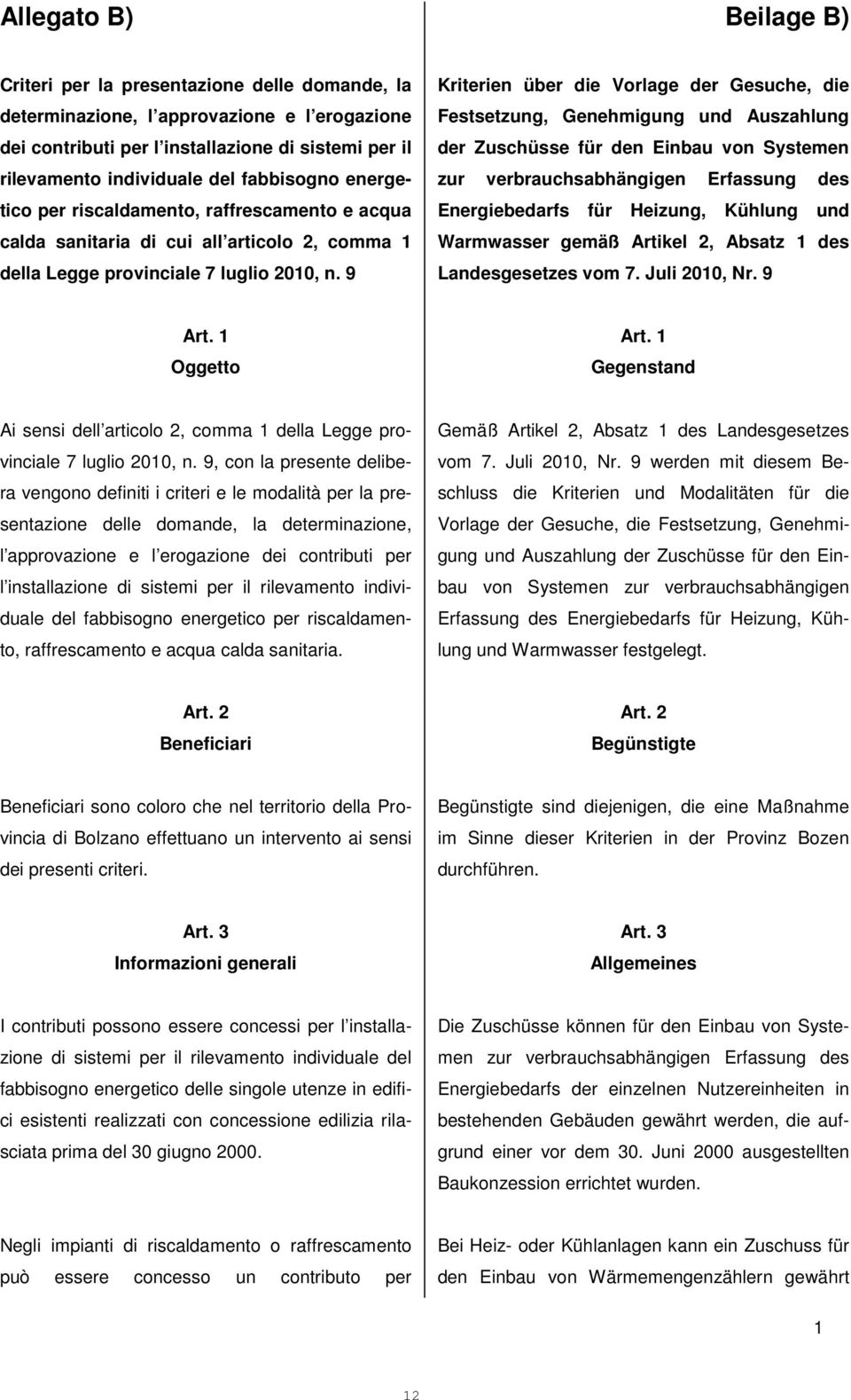 9 Kriterien über die Vorlage der Gesuche, die Festsetzung, Genehmigung und Auszahlung der Zuschüsse für den Einbau von Systemen zur verbrauchsabhängigen Erfassung des Energiebedarfs für Heizung,