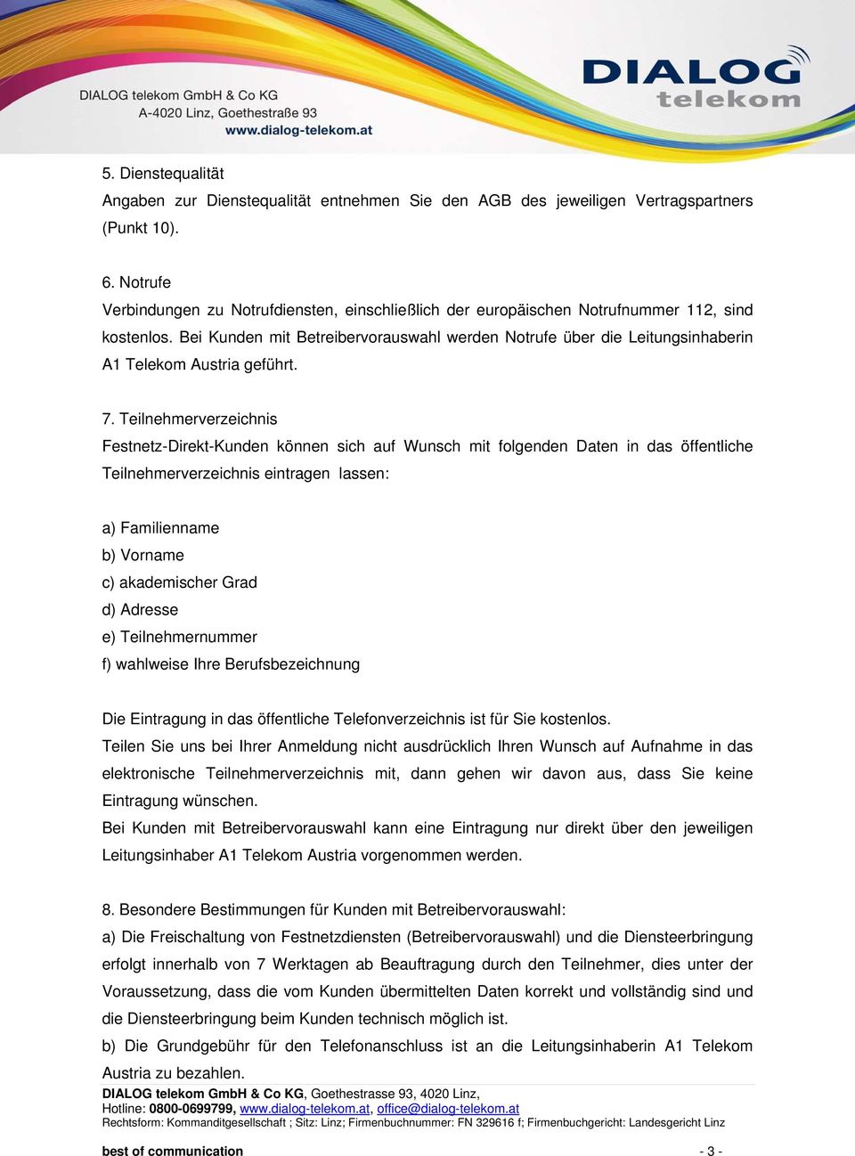 Bei Kunden mit Betreibervorauswahl werden Notrufe über die Leitungsinhaberin A1 Telekom Austria geführt. 7.