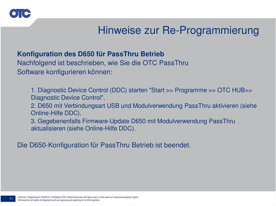 Diagnostic Device Control (DDC) starten "Start >> Programme >> OTC HUB>> Diagnostic Device Control". 2.
