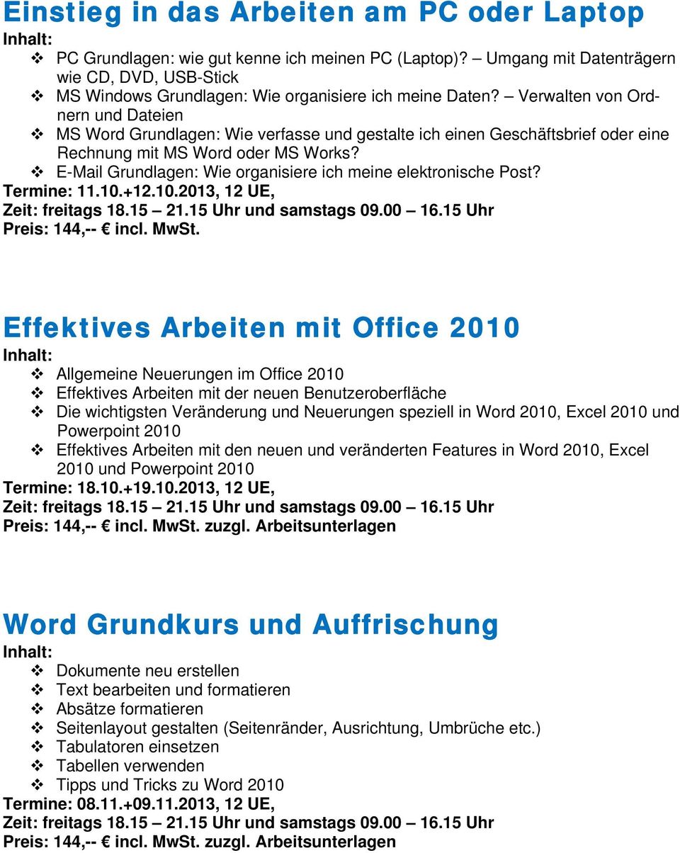E-Mail Grundlagen: Wie organisiere ich meine elektronische Post? Termine: 11.10.+12.10.2013, 12 UE, Preis: 144,-- incl. MwSt.
