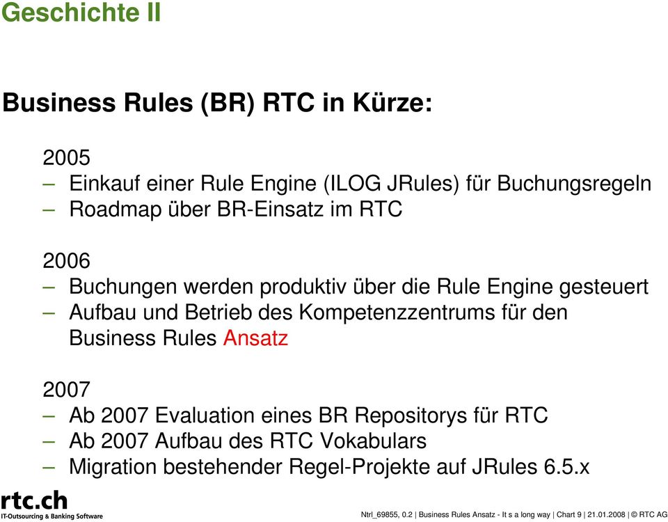 für den Business Rules Ansatz 2007 Ab 2007 Evaluation eines BR Repositorys für RTC Ab 2007 Aufbau des RTC Vokabulars