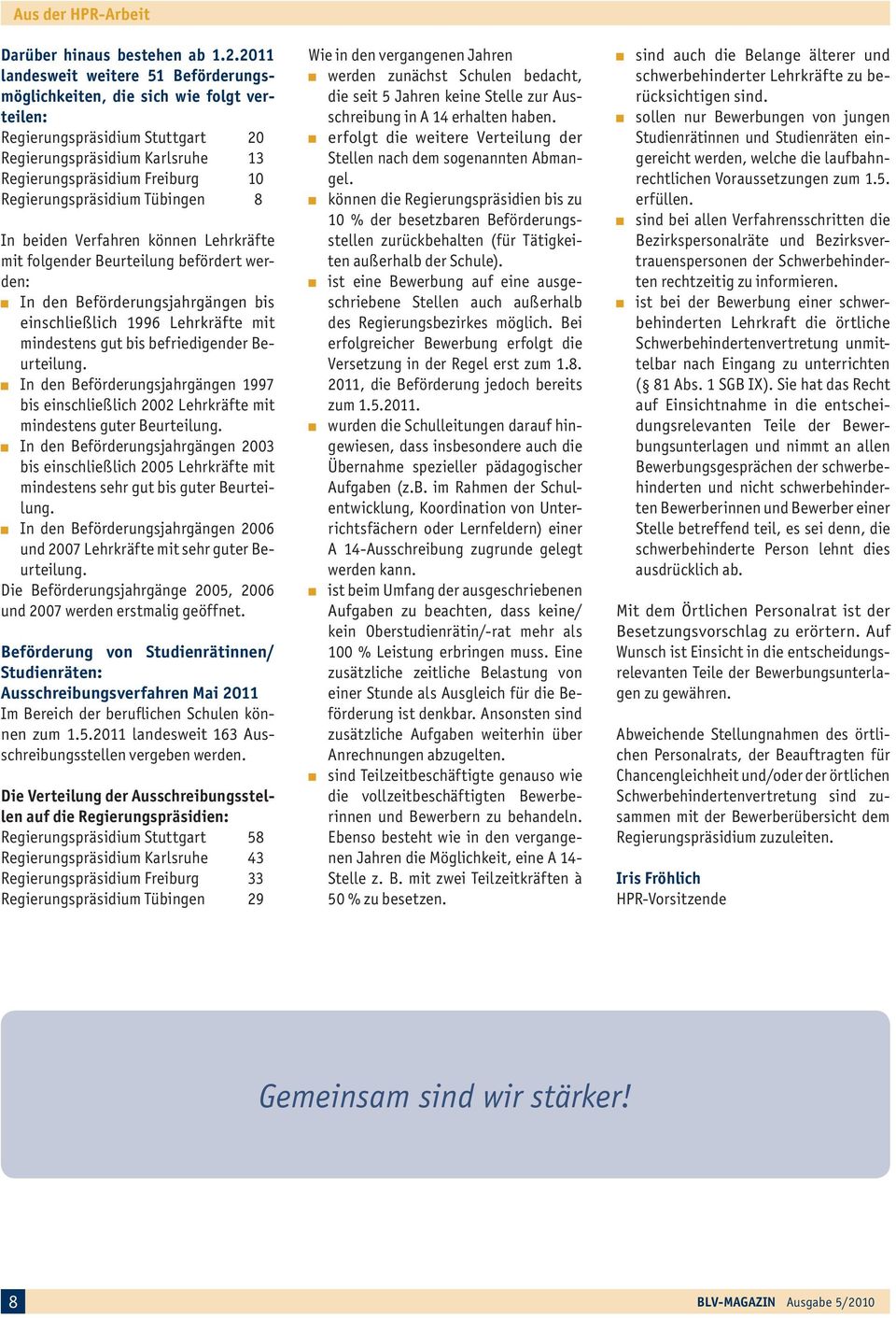 Regierungspräsidium Tübingen 8 In beiden Verfahren können Lehrkräfte mit folgender Beurteilung befördert werden: In den Beförderungsjahrgängen bis einschließlich 1996 Lehrkräfte mit mindestens gut
