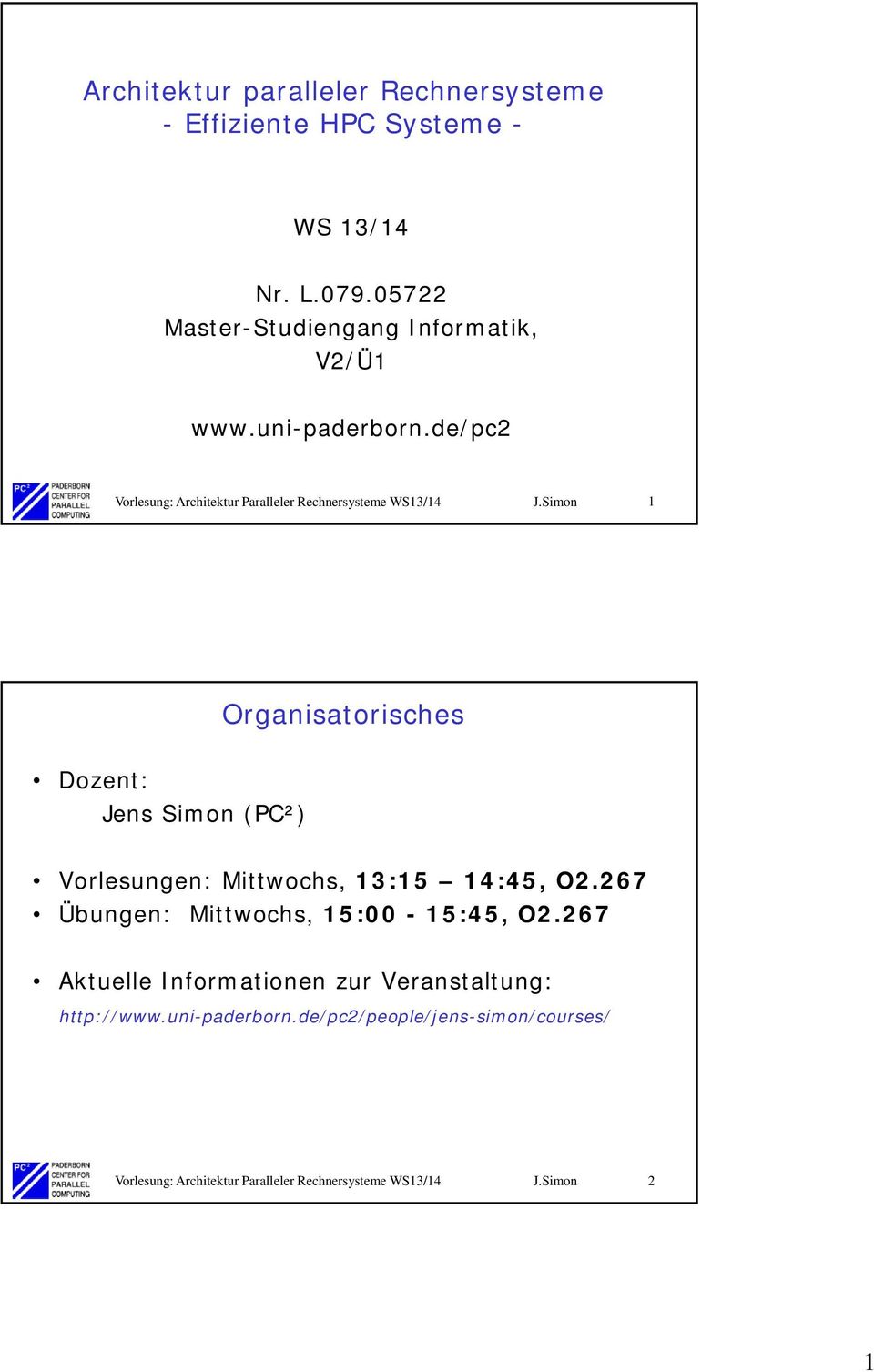 Simon 1 Dozent: Jens Simon (PC²) Organisatorisches Vorlesungen: Mittwochs, 13:15 14:45, O2.
