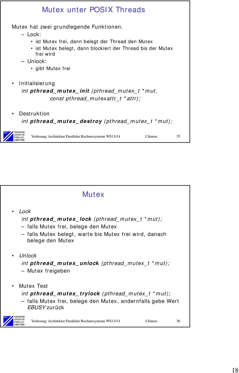 (pthread_mutex_t *mut, const pthread_mutexattr_t *attr); Destruktion int pthread_mutex_destroy (pthread_mutex_t *mut); Vorlesung: Architektur Paralleler Rechnersysteme WS13/14 J.