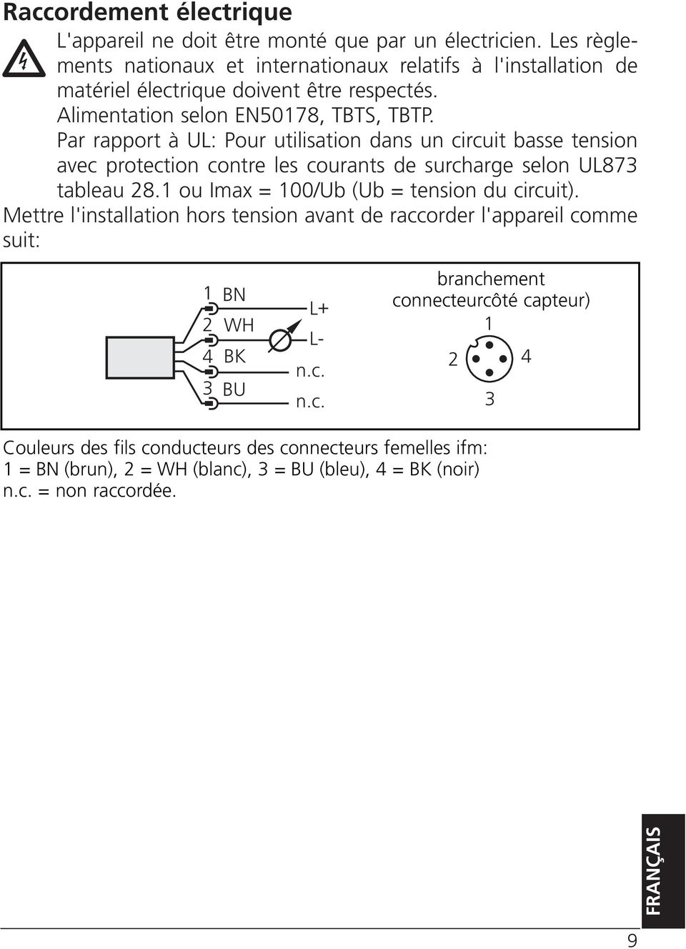 Par rapport à UL: Pour utilisation dans un circuit basse tension avec protection contre les courants de surcharge selon UL87 tableau 28.