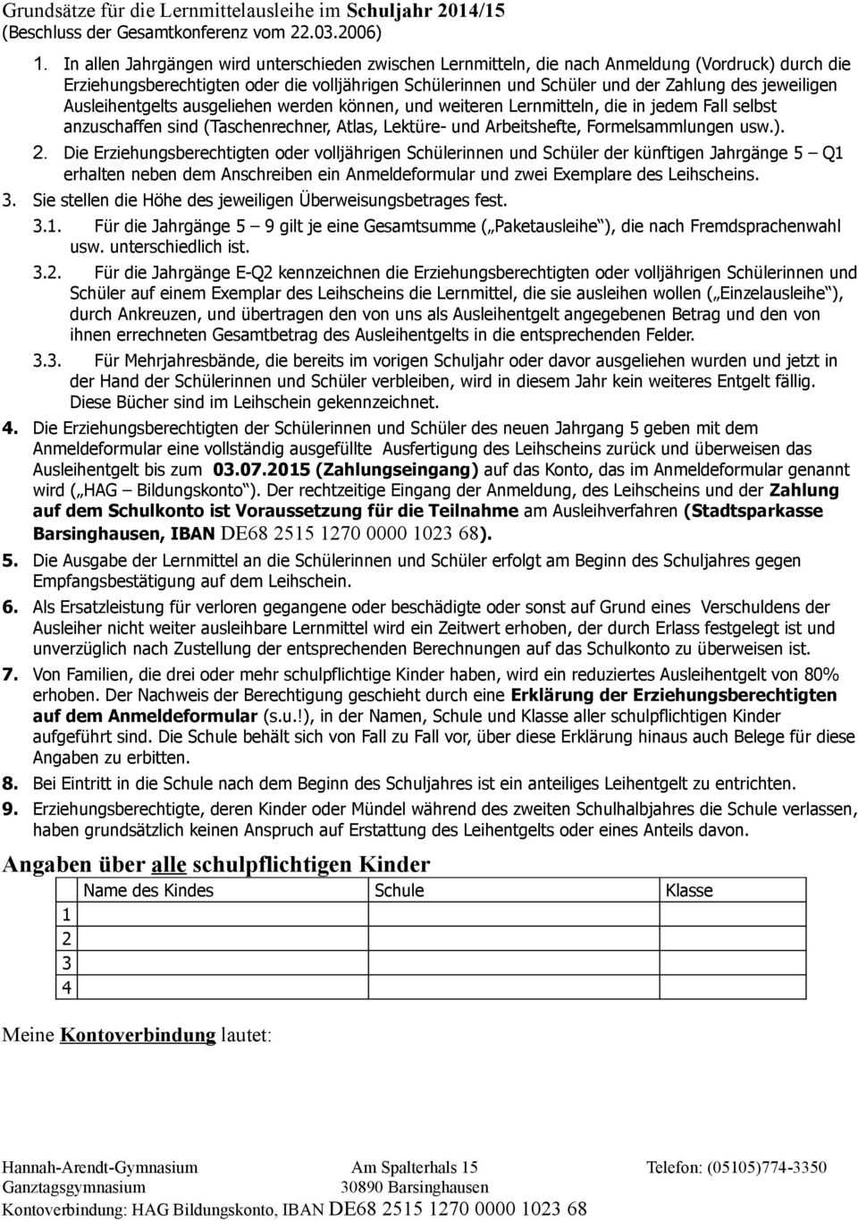 jeweiligen Ausleihentgelts ausgeliehen werden können, und weiteren Lernmitteln, die in jedem Fall selbst anzuschaffen sind (Taschenrechner, Atlas, Lektüre- und Arbeitshefte, Formelsammlungen usw.). 2.