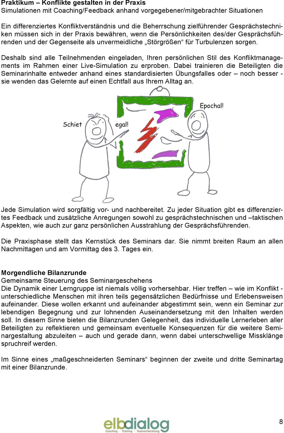 Deshalb sind alle Teilnehmenden eingeladen, Ihren persönlichen Stil des Konfliktmanagements im Rahmen einer Live-Simulation zu erproben.