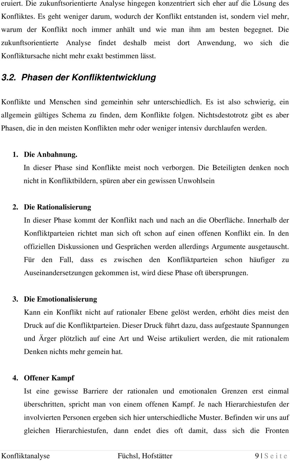 Die zukunftsorientierte Analyse findet deshalb meist dort Anwendung, wo sich die Konfliktursache nicht mehr exakt bestimmen lässt. 3.2.