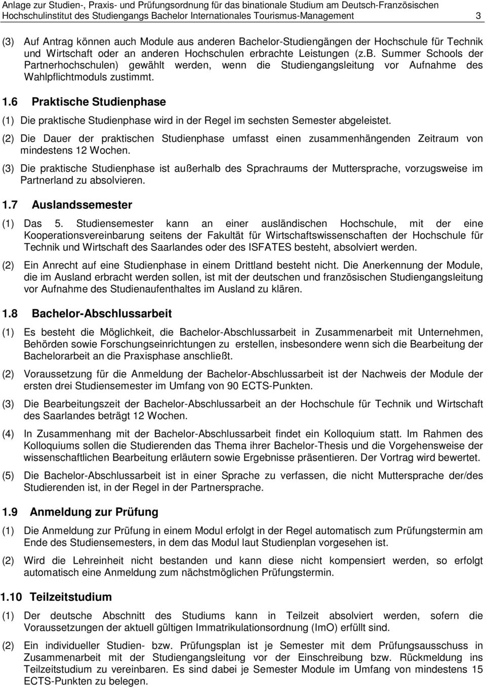 6 Praktische Studienphase (1) Die praktische Studienphase wird in der Regel im sechsten Semester abgeleistet.