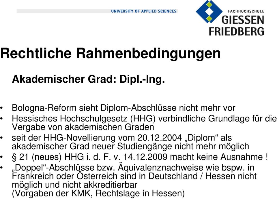 Graden seit der HHG-Novellierung vom 20.12.2004 Diplom als akademischer Grad neuer Studiengänge nicht mehr möglich 21 (neues) HHG i. d. F. v. 14.