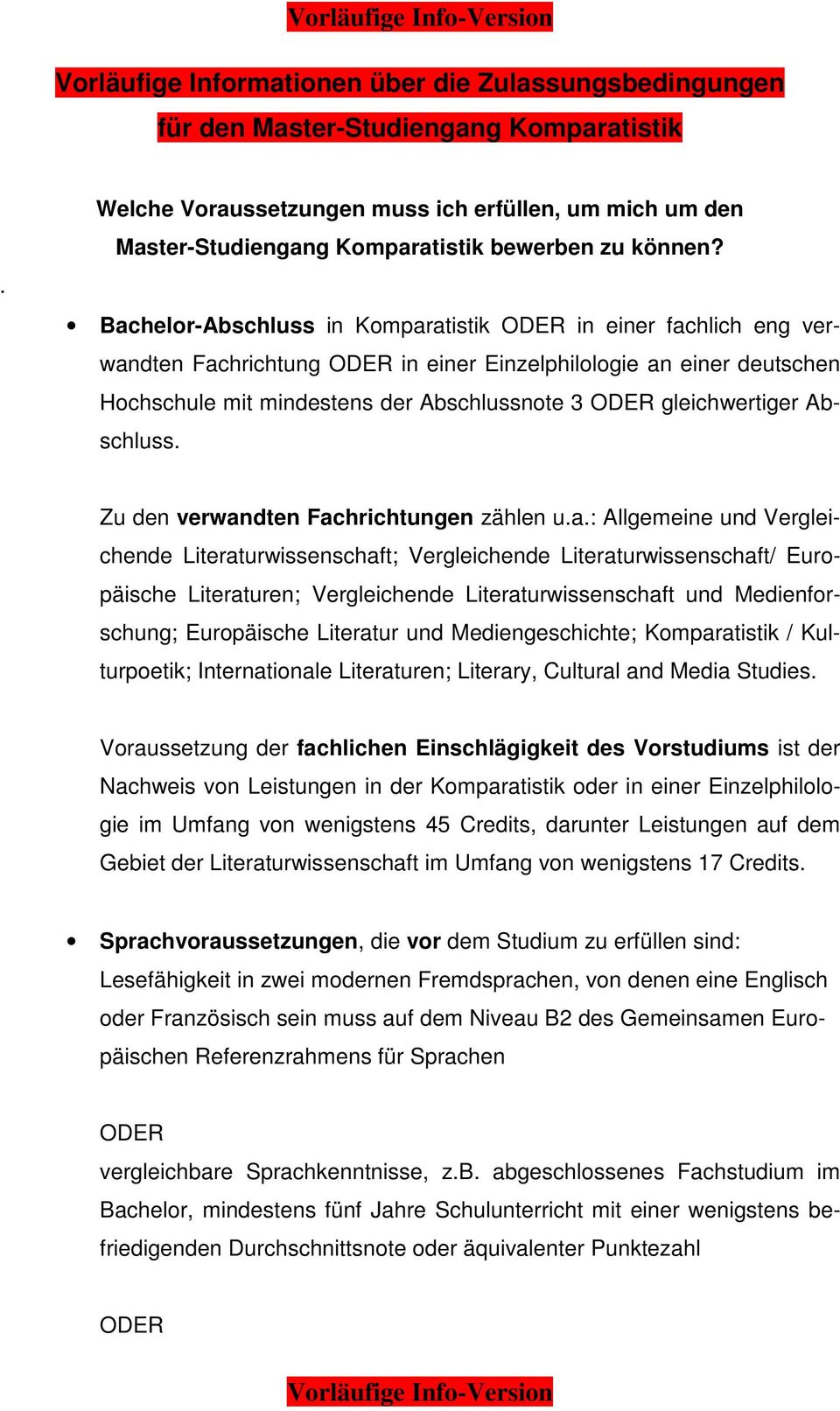 Bachelor-Abschluss in Komparatistik ODER in einer fachlich eng verwandten Fachrichtung ODER in einer Einzelphilologie an einer deutschen Hochschule mit mindestens der Abschlussnote 3 ODER