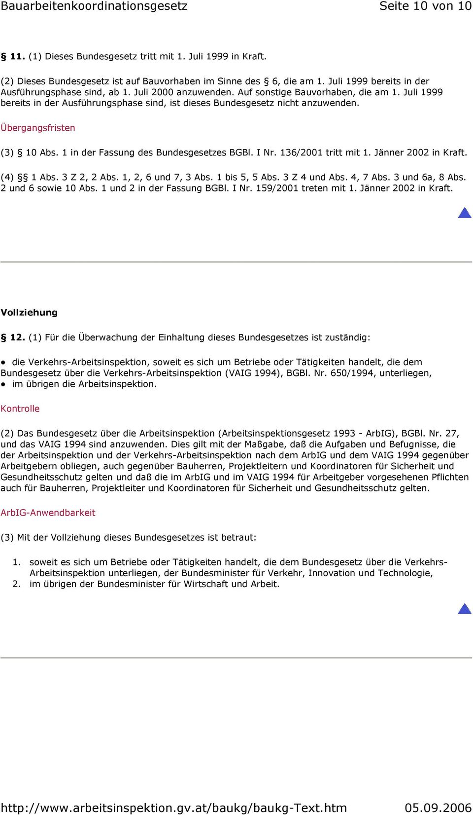 1 in der Fassung des Bundesgesetzes BGBl. I Nr. 136/2001 tritt mit 1. Jänner 2002 in Kraft. (4) 1 Abs. 3 Z 2, 2 Abs. 1, 2, 6 und 7, 3 Abs. 1 bis 5, 5 Abs. 3 Z 4 und Abs. 4, 7 Abs. 3 und 6a, 8 Abs.