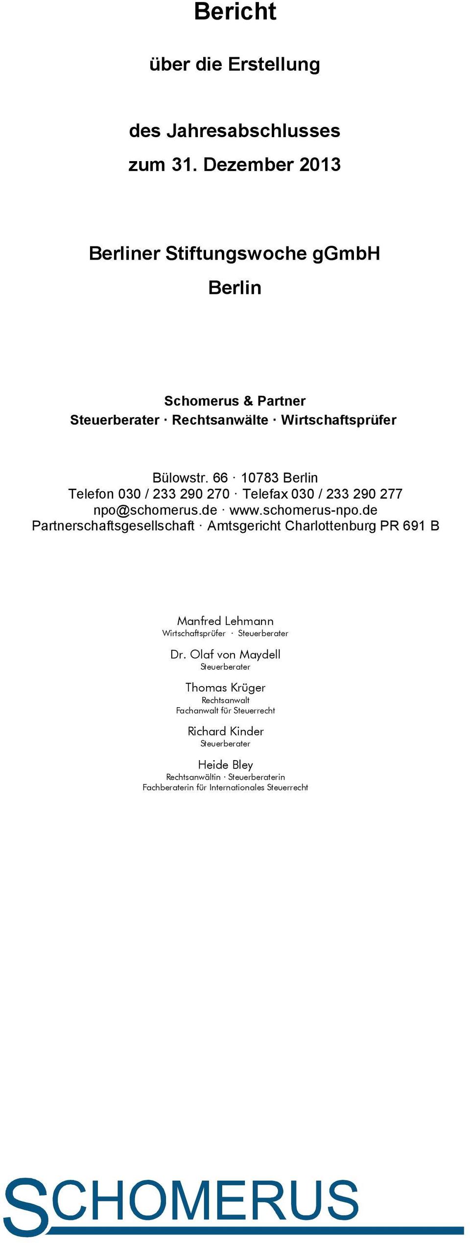 66 10783 Berlin Telefon 030 / 233 290 270 Telefax 030 / 233 290 277 npo@schomerus.de www.schomerus-npo.