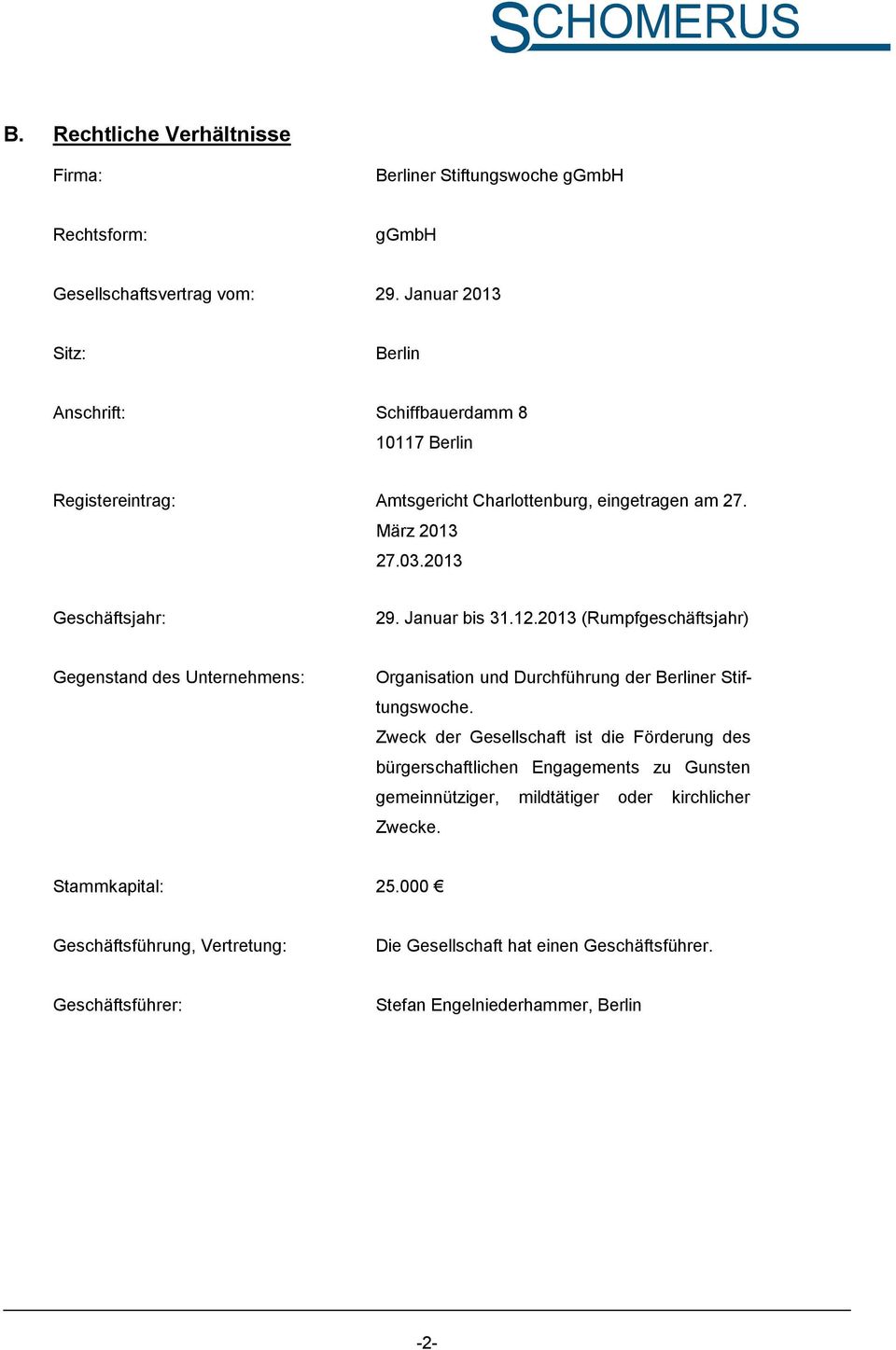 Januar bis 31.12.2013 (Rumpfgeschäftsjahr) Gegenstand des Unternehmens: Organisation und Durchführung der Berliner Stiftungswoche.