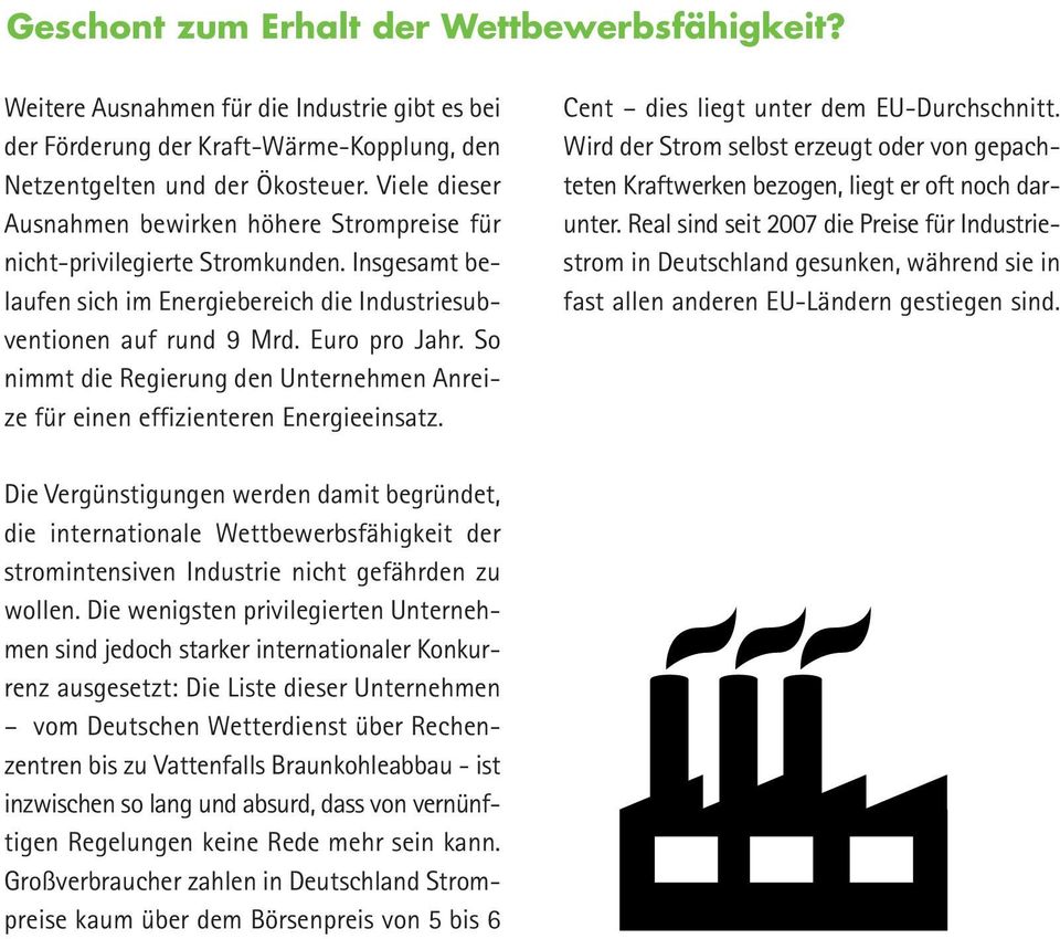 So nimmt die Regierung den Unternehmen Anreize für einen effizienteren Energieeinsatz. Cent dies liegt unter dem EU-Durchschnitt.