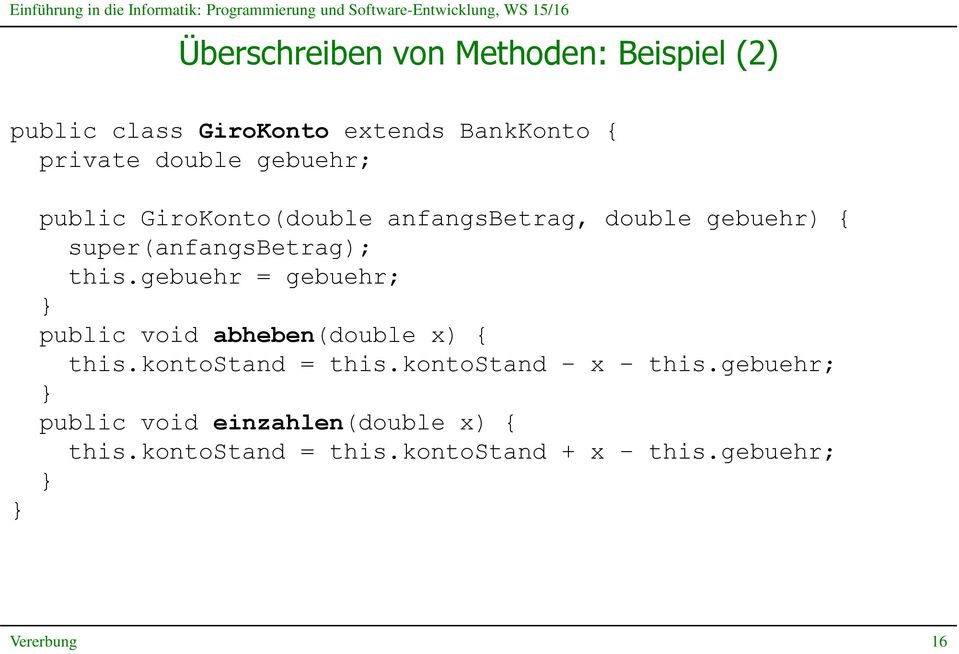 this.gebuehr = gebuehr; public void abheben(double x) { this.kontostand = this.kontostand x this.