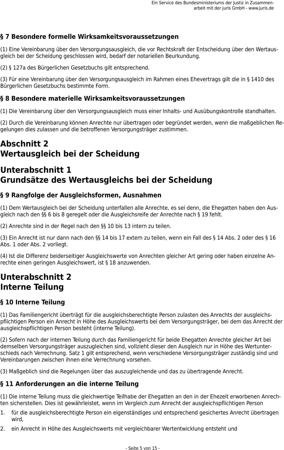 (3) Für eine Vereinbarung über den Versorgungsausgleich im Rahmen eines Ehevertrags gilt die in 1410 des Bürgerlichen Gesetzbuchs bestimmte Form.