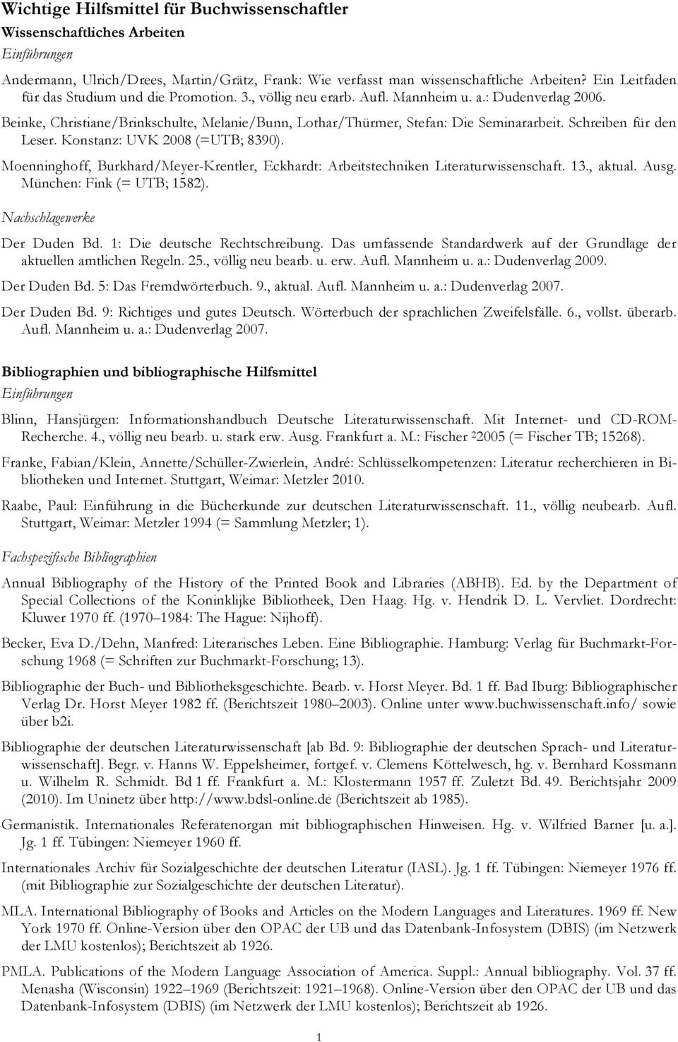Schreiben für den Leser. Konstanz: UVK 2008 (=UTB; 8390). Moenninghoff, Burkhard/Meyer-Krentler, Eckhardt: Arbeitstechniken Literaturwissenschaft. 13., aktual. Ausg. München: Fink (= UTB; 1582).