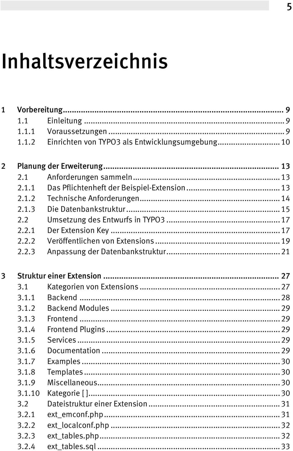 .. 17 2.2.2 Veröffentlichen von Extensions... 19 2.2.3 Anpassung der Datenbankstruktur... 21 3 Struktur einer Extension... 27 3.1 Kategorien von Extensions... 27 3.1.1 Backend... 28 3.1.2 Backend Modules.