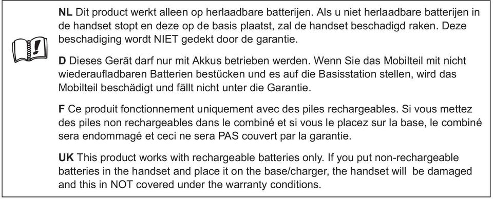 Wenn Sie das Mobilteil mit nicht wiederaufladbaren Batterien bestücken und es auf die Basisstation stellen, wird das Mobilteil beschädigt und fällt nicht unter die Garantie.