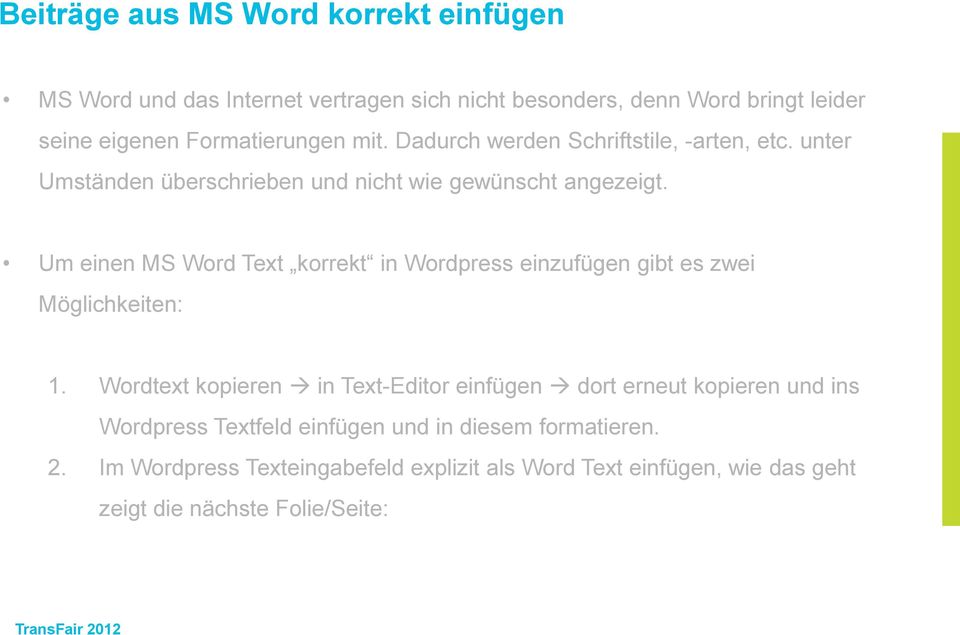 Um einen MS Word Text korrekt in Wordpress einzufügen gibt es zwei Möglichkeiten: 1.